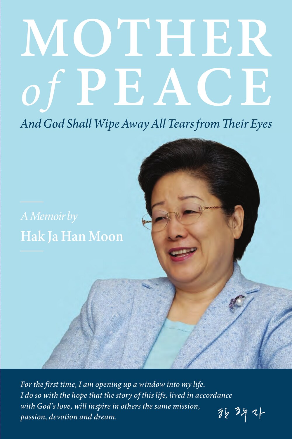 Mother of Peace — the memoir of Dr. Hak Ja Han Moon